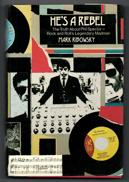 He's a Rebel: The Truth About Phil Spector - Rock and Roll's Legendary by Mark Ribowsky
