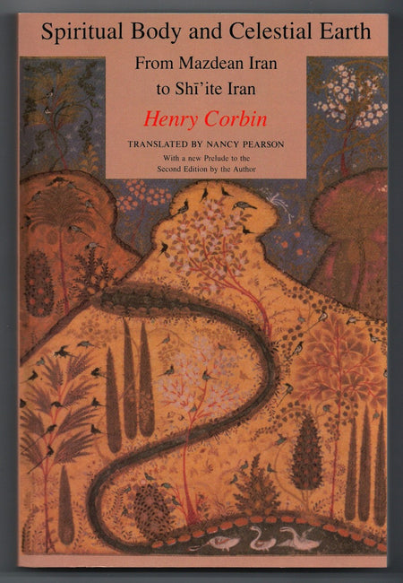 Spiritual Body and Celestial Earth: from Mazdean Iran to Shīʻite Iran by Henry CorbinSpiritual Body and Celestial Earth: from Mazdean Iran to Shīʻite Iran by Henry Corbin