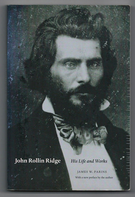 John Rollin Ridge: His Life and Works by James W. Parins