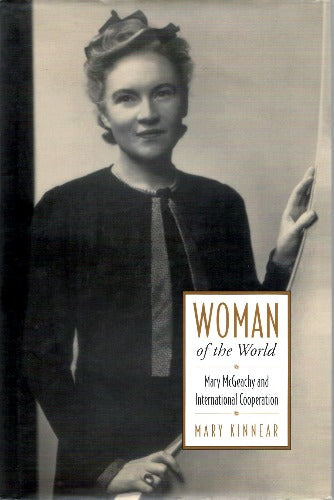 Woman of the World: Mary McGeachy and International Cooperation by Mary Kinnear