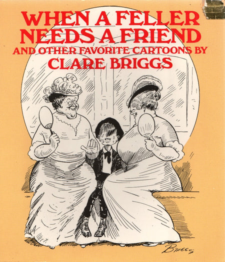 When A Feller Needs A Friend, And Other Favorite Cartoons by Clare Briggs