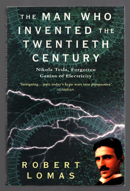 The Man Who Invented the Twentieth Century by Robert Lomas