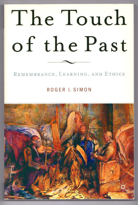 The Touch of the Past: Remembrance, Learning, and Ethics by Roger I. Simon