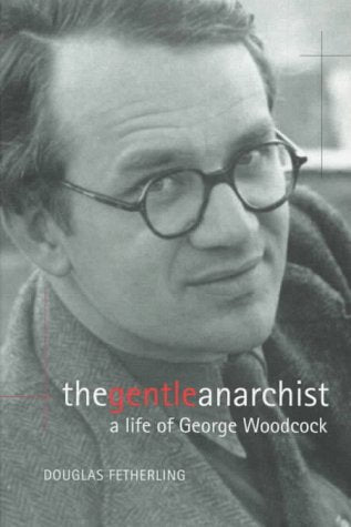 The Gentle Anarchist: a Life of George Woodcock