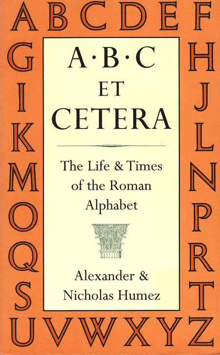 ABC Et Cetera: The Life & Times of the Roman Alphabet by Alexander Humez and Nicholas Humez