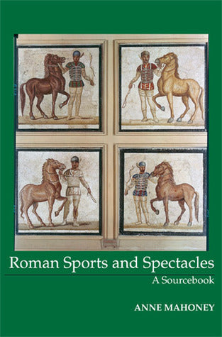 Roman Sports and Spectacles by Anne Mahoney