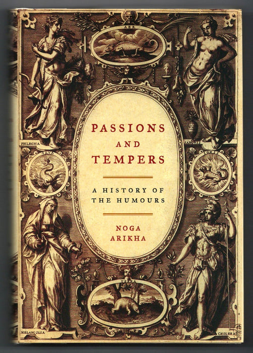 Passions and Tempers: A History of the Humours by Noga Arikha