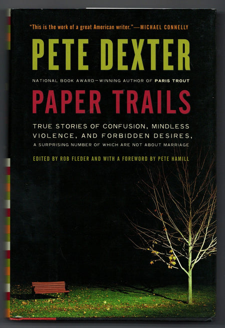 Paper Trails: True Stories of Confusion, Mindless Violence, and Forbidden Desires, a Surprising Number of Which Are Not About Marriage by Pete Dexter