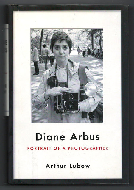 Diane Arbus: Portrait of a Photographer by Arthur Lubow