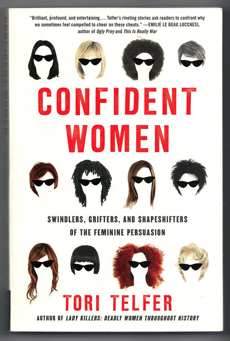 Confident Women: Swindlers, Grifters, and Shapeshifters of the Feminine Persuasion by Tori Telfer