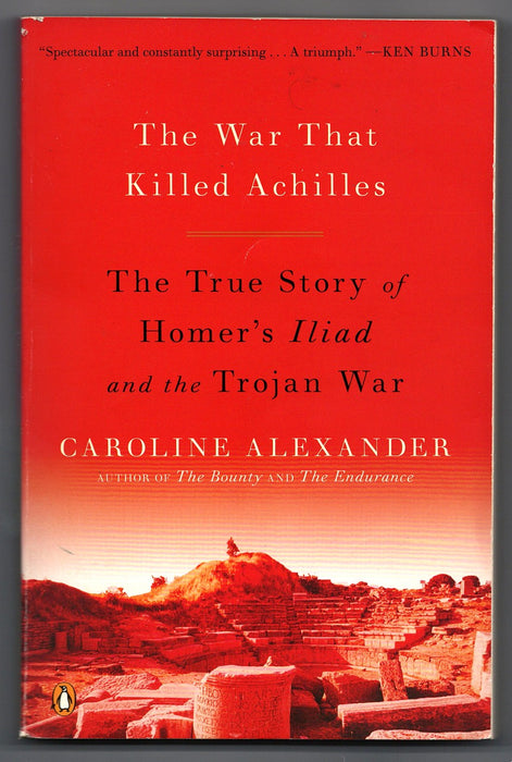 The War That Killed Achilles: The True Story of Homer's Iliad and the Trojan War by Caroline Alexander