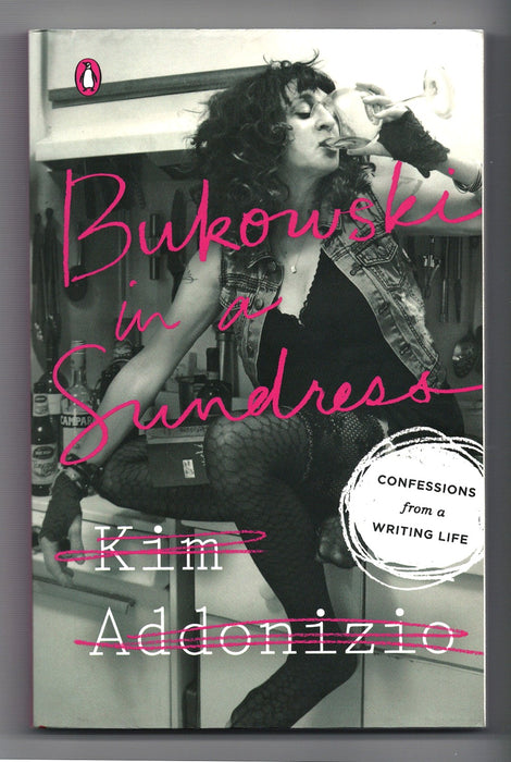 Bukowski in a Sundress: Confessions from a Writing Life by Kim Addonizio