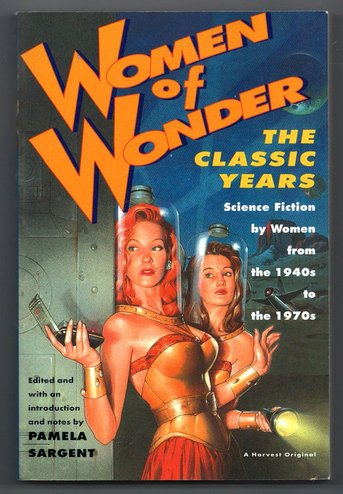 Women of Wonder, the Classic Years: Science Fiction by Women from the 1940s to the 1970s edited by Pamela Sargent