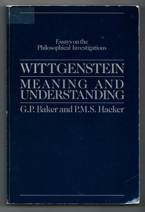 Wittgenstein: Meaning and Understanding by Gordon P. Baker and P.M.S. Hacker