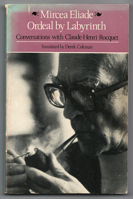 Ordeal by Labyrinth: Conversations with Claude-Henri Rocquet by Mircea Eliade