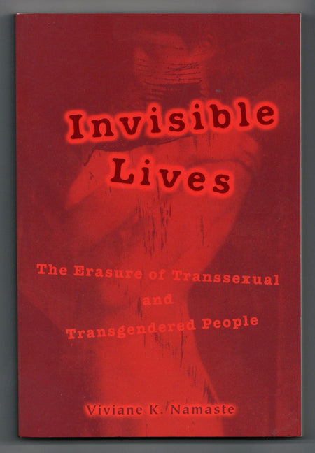 Invisible Lives: The Erasure of Transsexual and Transgendered People by Viviane Namaste