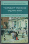 The American Bourgeoisie: Distinction and Identity in the Nineteenth Century edited by Sven Beckert and Julia B. Rosenbaum