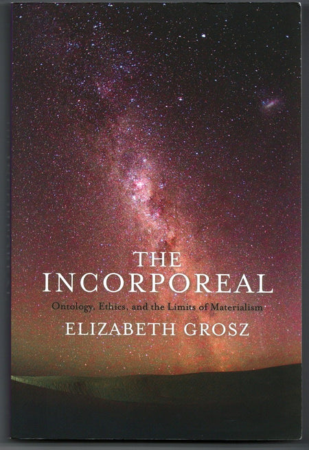 The Incorporeal: Ontology, Ethics, and the Limits of Materialism by Elizabeth Grosz