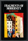Fragments of Modernity: Theories of Modernity in the Work of Simmel, Kracauer, and Benjamin by David Frisby