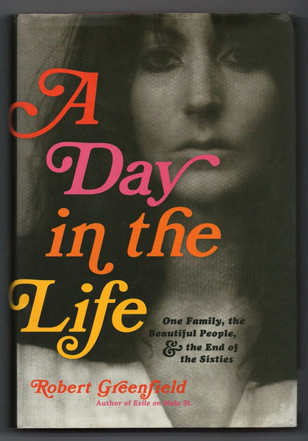 A Day in the Life: One Family, the Beautiful People, and the End of the Sixties by Robert Greenfield