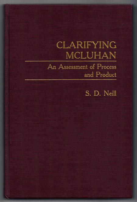 Clarifying McLuhan: An Assessment of Process and Product by S.D. Neill