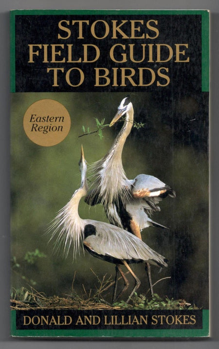 Stokes Field Guide to Birds: Eastern Region by Donald Stokes and Lillian Stokes