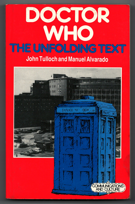 Doctor Who: The Unfolding Text by John Tulloch and Manuel Alvarado