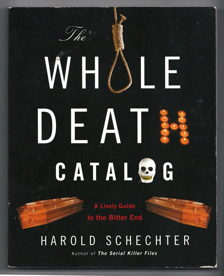 The Whole Death Catalog: A Lively Guide to the Bitter End by Harold Schechter