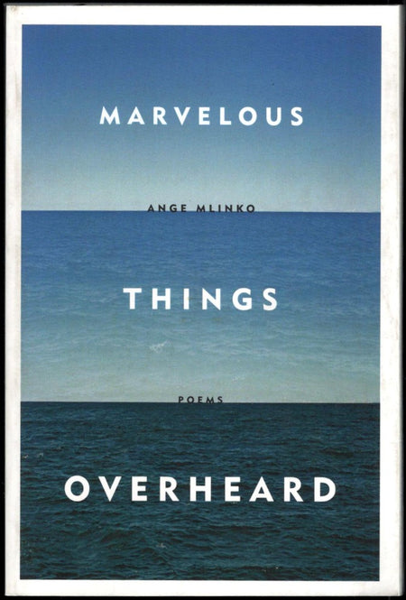 Marvelous Things Overheard: Poems by Ange Mlinko
