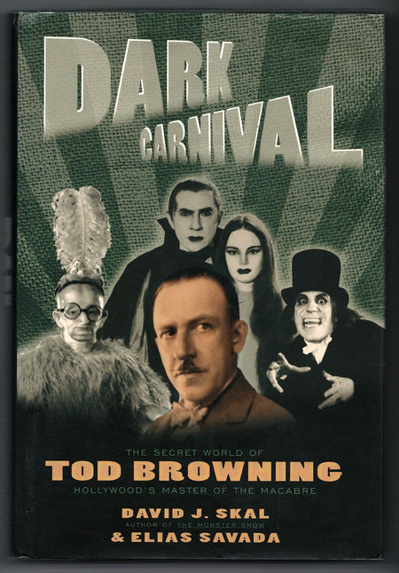 Dark Carnival: The Secret World of Tod Browning by David J. Skal and Elias Savada