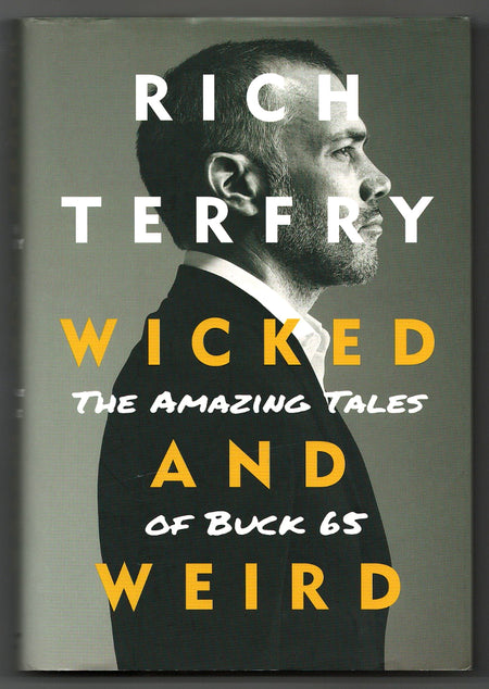 Wicked and Weird: The Amazing Tales of Buck 65 by Rich Terfry