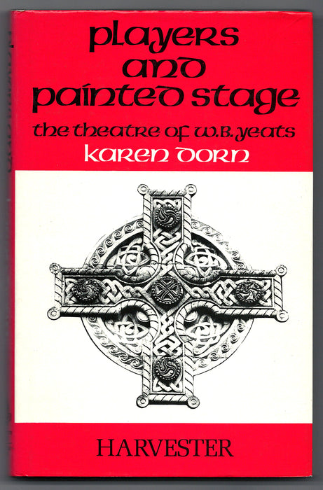 Players and Painted Stage: The Theatre of W.B. Yeats by Karen Dorn