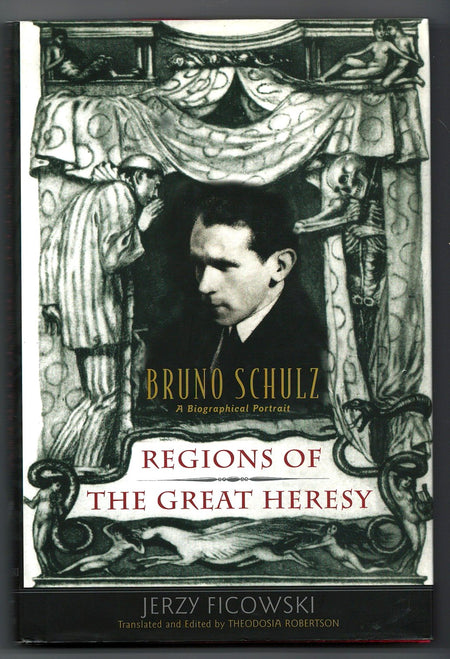 Regions of the Great Heresy: Bruno Schulz, a Biographical Portrait by Jerzy Ficowski