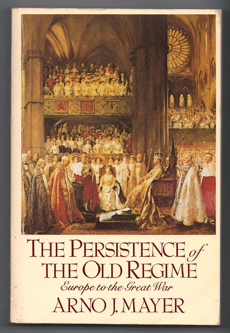 The Persistence of the Old Regime by Arno J. Mayer