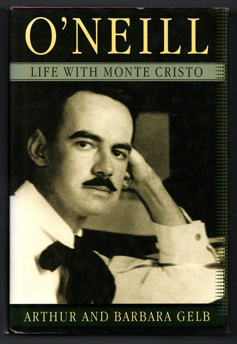 O'Neill: Life with Monte Cristo by Arthur Gelb and Barbara Gelb