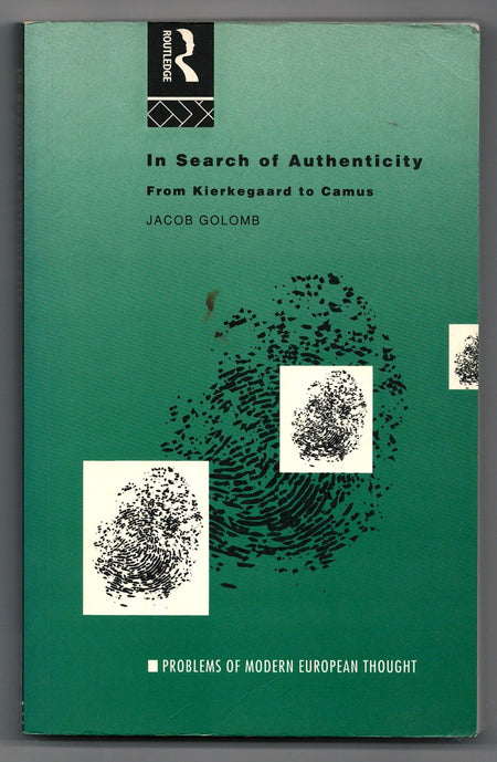 In Search of Authenticity: Existentialism from Kierkegaard to Camus by Jacob Golomb