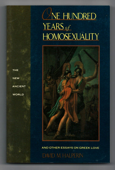 One Hundred Years of Homosexuality: And Other Essays on Greek Love by David M. Halperin