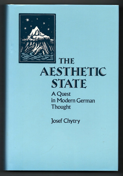 The Aesthetic State: A Quest In Modern German Thought by Josef Chytry