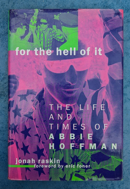 For the Hell of It: The Life and Times of Abbie Hoffman by Jonah Raskin