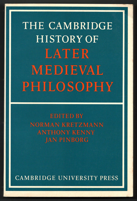 The Cambridge History of Later Medieval Philosophy edited by Norman Kretzmann, Anthony Kenny, and Jan Pinborg