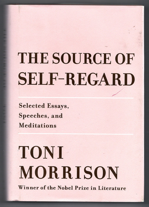 The Source of Self-Regard: Selected Essays, Speeches, and Meditations by Toni Morrison