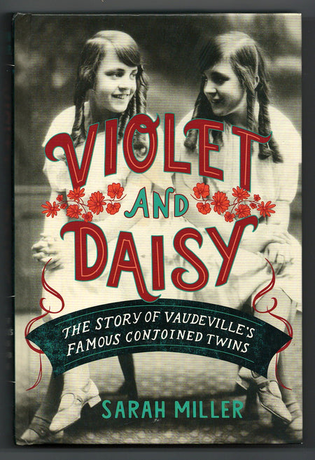 Violet and Daisy: The Story of Vaudeville's Famous Conjoined Twins by Sarah Miller