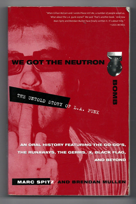 We Got the Neutron Bomb: The Untold Story of L.A. Punk by Marc Spitz and Brendan Mullen