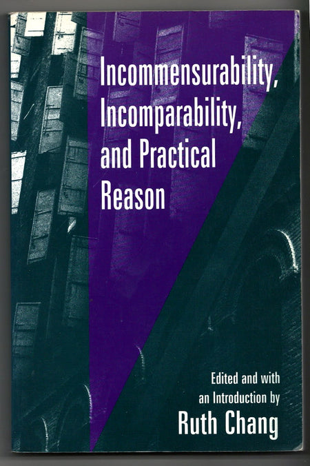 Incommensurability, Incomparability, and Practical Reason edited by Ruth Chang