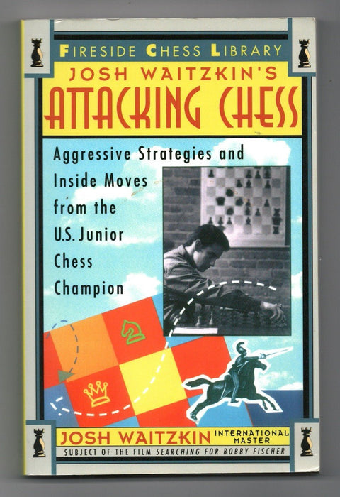 Attacking Chess: Aggressive Strategies and Inside Moves from the U.S. Junior Chess Champion by Josh Waitzkin