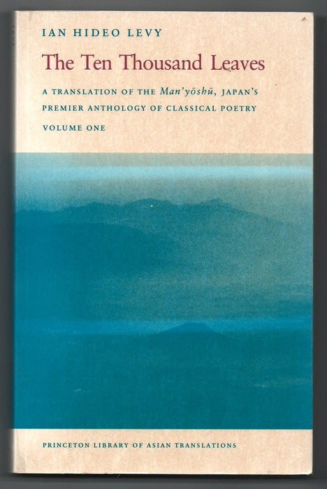 The Ten Thousand Leaves: A Translation of the Man'yōshū, Japan's Premier Anthology of Classical Poetry