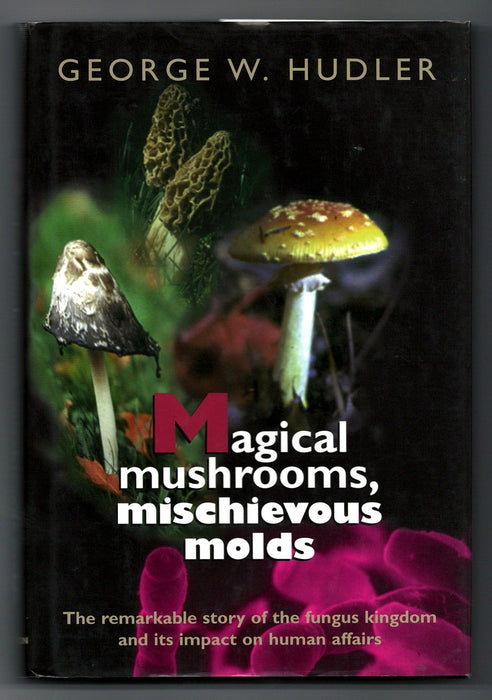 Magical Mushrooms, Mischievous Molds by George W. Hudler