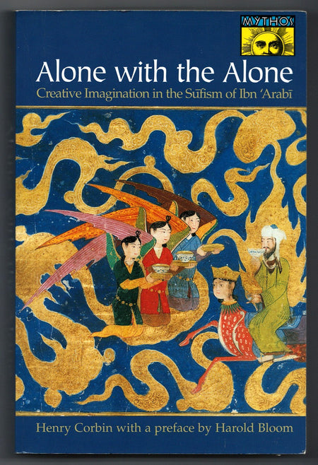 Alone with the Alone: Creative Imagination in the Sufism of Ibn 'Arabi by Henry Corbin