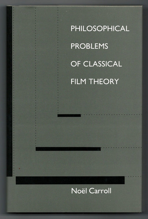 Philosophical Problems Of Classical Film Theory by Noel Carroll