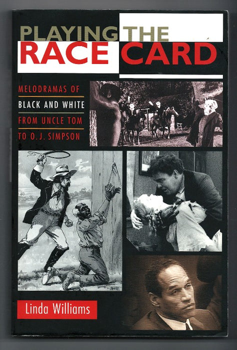 Playing the Race Card: Melodramas of Black and White from Uncle Tom to O. J. Simpson by Linda Williams